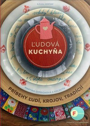 Ľudová kuchyňa - Príbehy ľudí, krojov, tradícií