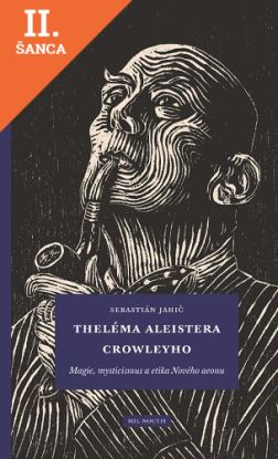 Lacná kniha Theléma Aleistera Crowleyho: Magie, mysticismus a etika Nového aeonu