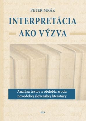 Interpretácia ako výzva (Analýza textov z obdobia zrodu novodobej slovenskej literatúry)