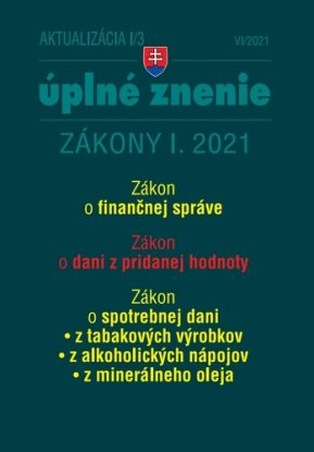 Zákony 2021 I aktualizácia I 3 - Zákon. o finančnej správe, Zákon o dani z pridanej hodnoty, Zákon o spotrebnej dani z tabakových výrobkov