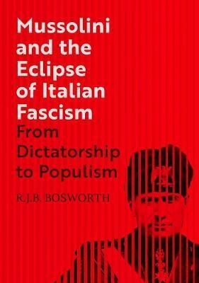 Mussolini and the Eclipse of Italian Fascism