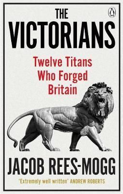 The Victorians : Twelve Titans who Forged Britain