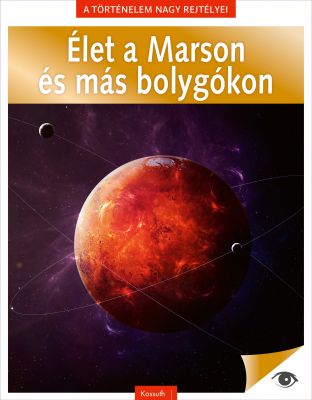 A történelem nagy rejtélyei 13: Élet a Marson és más bolygókon