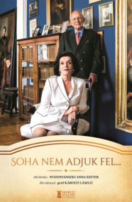 Soha nem adjuk fel... - Interjúkötet Károlyi László gróffal