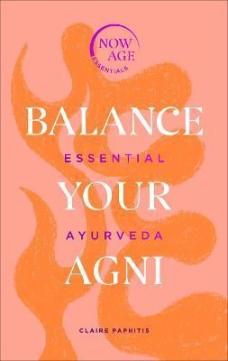 Balance Your Agni : Essential Ayurveda
