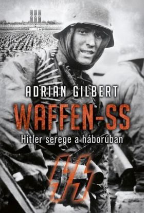 Waffen-SS. Hitler serege a háborúban