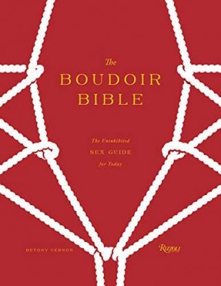 The Boudoir Bible : The Uninhibited Sex Guide for Today