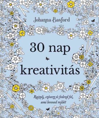 30 nap kreativitás - Rajzolj, színezz, és fedezd fel, ami benned rejlik!