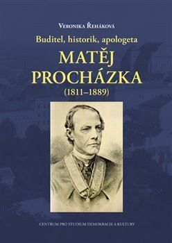 Buditel, historik, apologeta Matěj Procházka (1811- 1889)