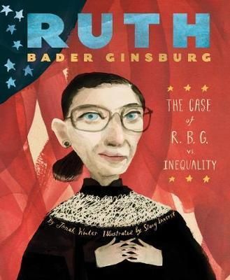 Ruth Bader Ginsburg : The Case of R.B.G. vs. Inequality