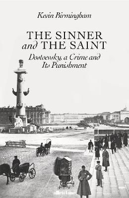 The Sinner and the Saint : Dostoevsky, a Crime and Its Punishment