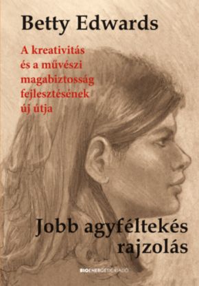 Jobb agyféltekés rajzolás - A kreativitás és a művészi magabiztosság fejlesztésének új útja