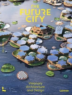The Future City : Visionary Architecture and Design
