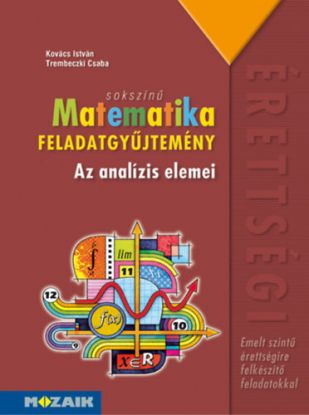 Sokszínű matematika - Az analízis elemei - Feladatgyűjtemény - Emelt szint