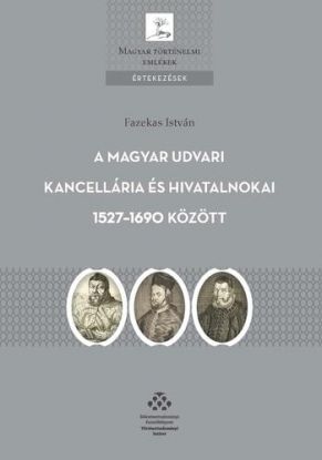 A Magyar Udvari Kancellária és hivatalnokai 1527–1690 között
