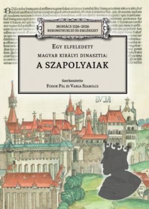 Egy elfeledett magyar királyi dinasztia: a Szapolyaiak
