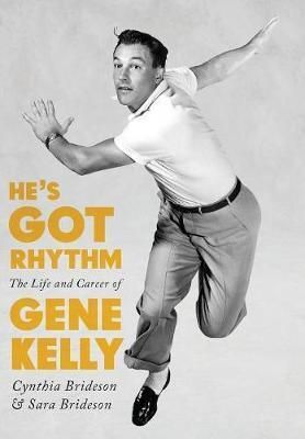 He's Got Rhythm : The Life and Career of Gene Kelly