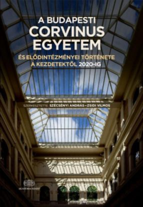 A Budapesti Corvinus Egyetem és elődintézményei története a kezdetektől 2020-ig