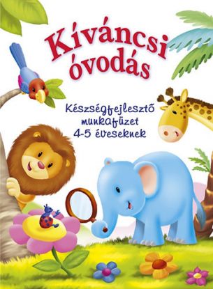 Kíváncsi óvodás - Készségfejlesztő munkafüzet 4-5 éveseknek
