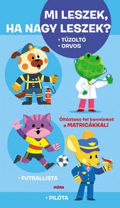 Mi leszek, ha nagy leszek? Tűzoltó, orvos, futballista, pilóta