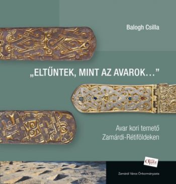 Eltűntek, mint az avarok... - Avar kori temető Zamárdi-Rétiföldeken