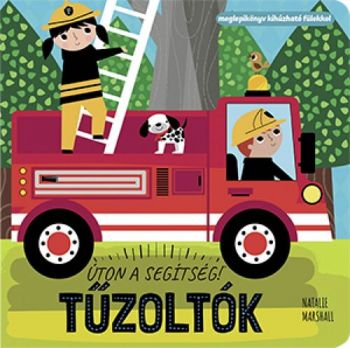 Úton a segítség! Tűzoltók