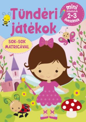 Tündéri játékok- Mini feladatok 2-3 éveseknek - Sok-sok matricával