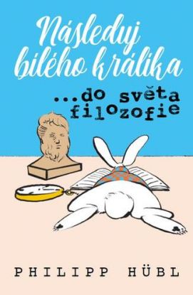 Následuj bílého králíka...do světa filozofie