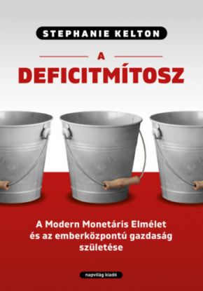 A deficitmítosz - A Modern Monetáris Elmélet és az emberközpontú gazdaság születése