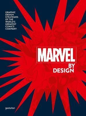 Marvel By Design: Graphic Design Strategies of the Worlds Greatest Comics Company