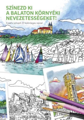 Színezd ki a Balaton környéki nevezetességeket! - Kreatív színező 20 különleges rajzzal