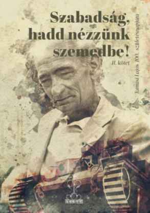 Szabadság, hadd nézzünk szemedbe! II. kötet - Tamási Lajos 100. születésnapjára