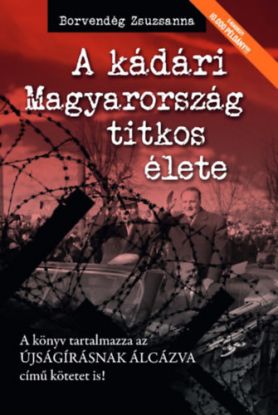 A kádári Magyarország titkos élete
