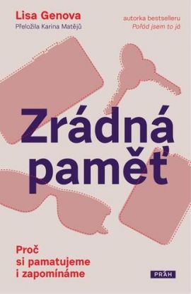 Zrádná paměť: Proč si pamatujeme i zapomínáme