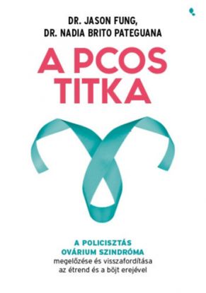 A PCOS titka - A policisztás ovárium szindróma megelőzése és visszafordítása az étrend és böjt erejével