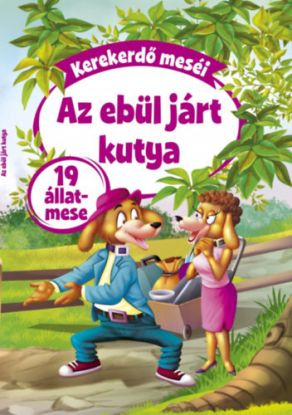 Kerekerdő meséi: Az ebül járt kutya - 19 állatmese