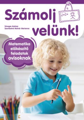 Számolj velünk! - 5-6 éveseknek - Matematika előkészítő feladatok ovisoknak