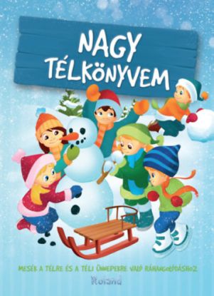 Nagy télkönyvem - mesék a télre és a téli ünnepekre való ráhangolódáshoz