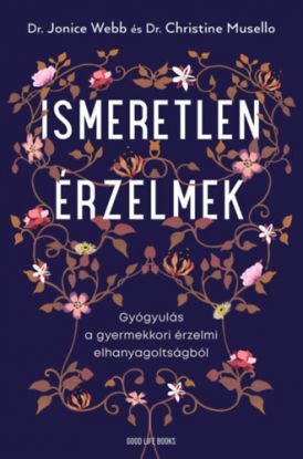 Ismeretlen érzelmek - Gyógyulás a gyermekkori érzelmi elhanyagoltságból