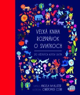 Veľká kniha rozprávok o sviatkoch zo všetkých kútov sveta