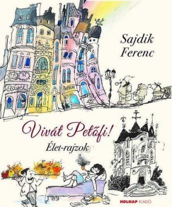 Vivát Petőfi! Élet-rajzok