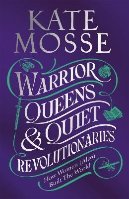 Warrior Queens & Quiet Revolutionaries
