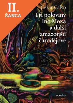 Lacná kniha Tři poloviny Ino Moxa a další amazonští čarodějové
