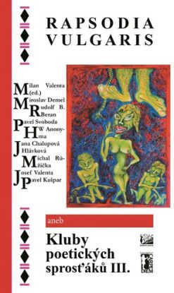 Rapsodia vulgaris aneb Kluby poetických sprosťáků III.