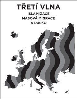 Třetí vlna – islamizace, masová migrace a Rusko