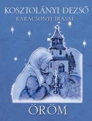 Öröm ? Kosztolányi Dezso karácsonyi írásai