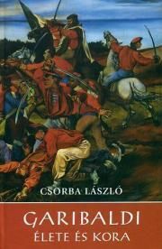 Garibaldi élete és kora