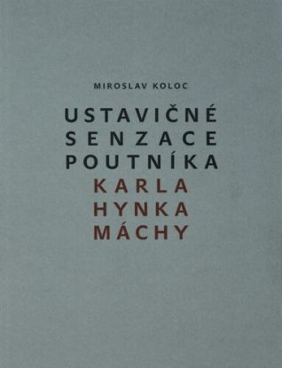 Ustavičné senzace poutníka Karla Hynka Máchy