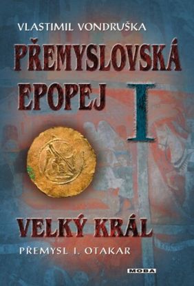 Přemyslovská epopej I. - Velký král Přemysl I. Otakar
