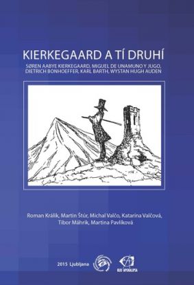 Kierkegaard a tí druhí: Soren Aabye Kierkegaard, Miguel de Unamuno y Jugo, Dietrich Bonhoeffer, Karl Barth, Wystan Hugh Auden